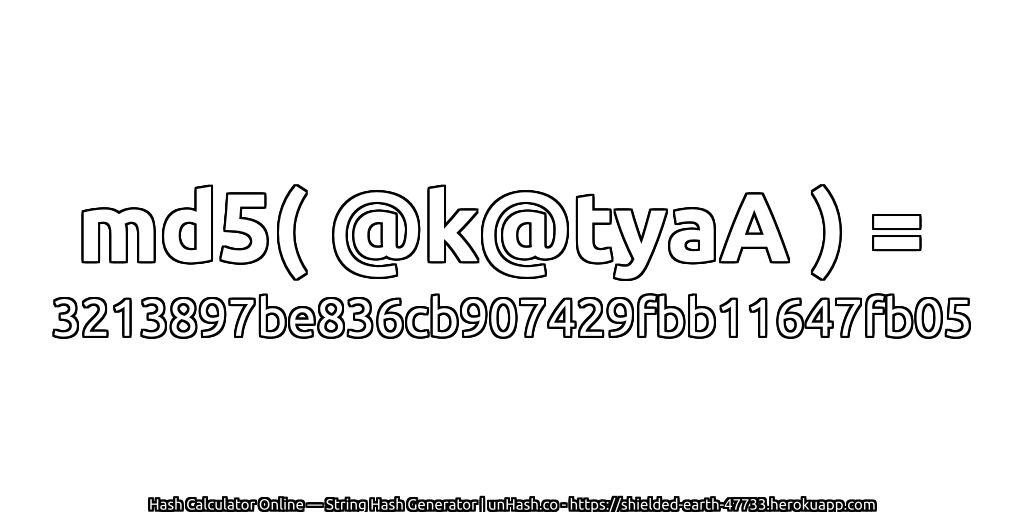 md5( @k@tyaA ) = 3213897be836cb907429fbb11647fb05 | unHash.co