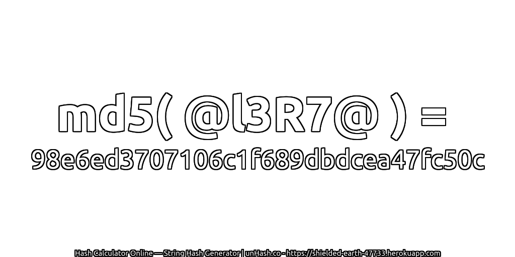 md5( @l3R7@ ) = 98e6ed3707106c1f689dbdcea47fc50c | unHash.co