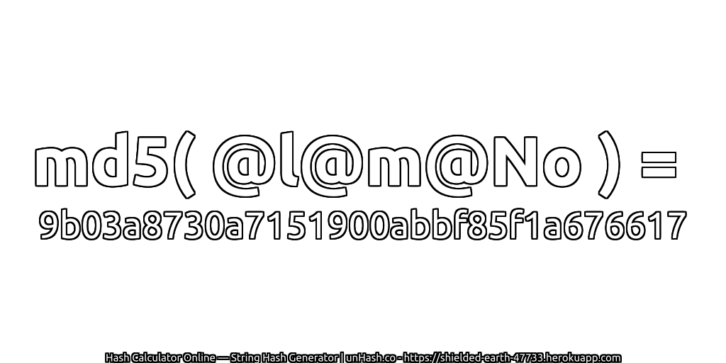 md5( @l@m@No ) = 9b03a8730a7151900abbf85f1a676617 | unHash.co