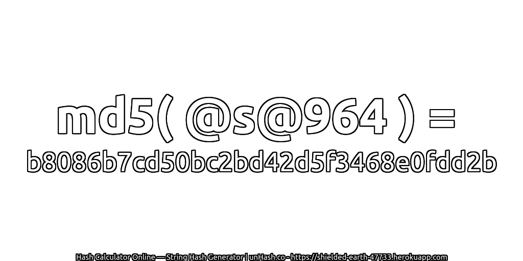 md5( @s@964 ) = b8086b7cd50bc2bd42d5f3468e0fdd2b | unHash.co