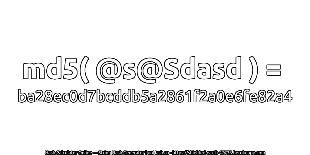 md5( @s@Sdasd ) = ba28ec0d7bcddb5a2861f2a0e6fe82a4 | unHash.co