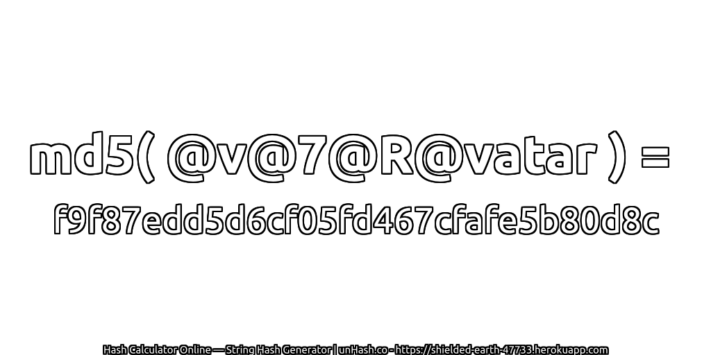 md5( @v@7@R@vatar ) = f9f87edd5d6cf05fd467cfafe5b80d8c | unHash.co