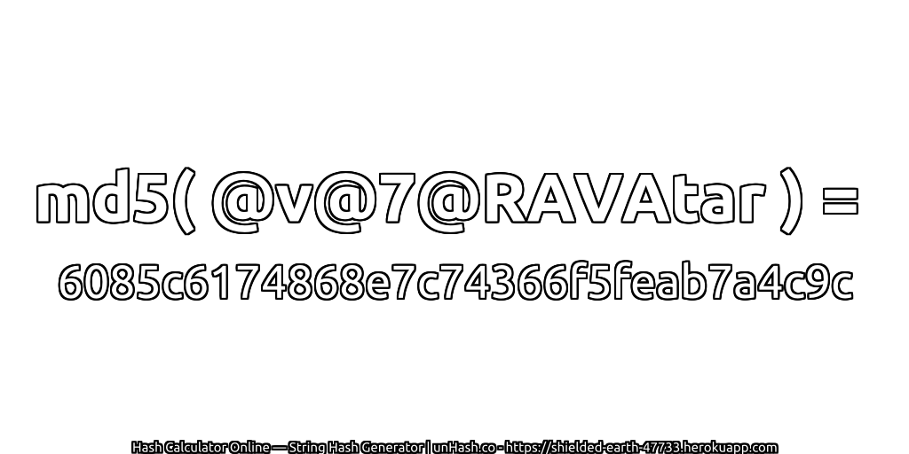md5( @v@7@RAVAtar ) = 6085c6174868e7c74366f5feab7a4c9c | unHash.co