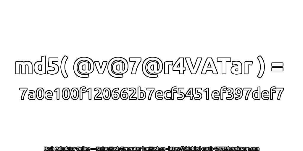 md5( @v@7@r4VATar ) = 7a0e100f120662b7ecf5451ef397def7 | unHash.co