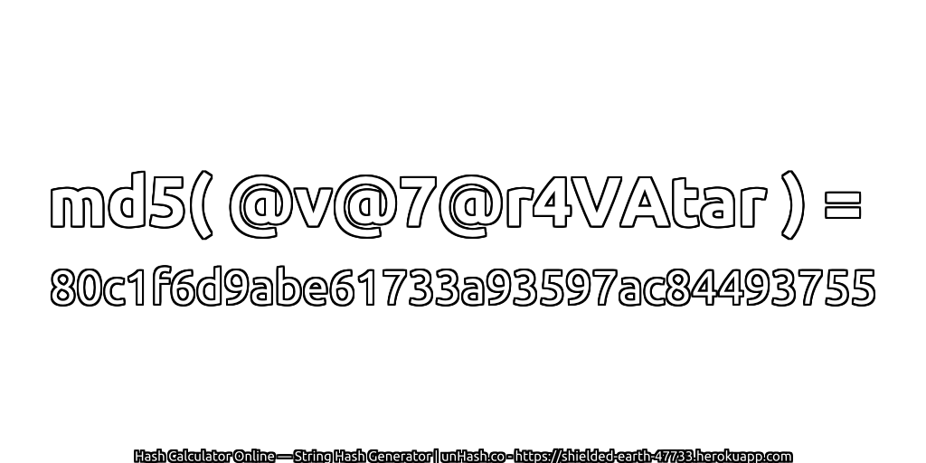 md5( @v@7@r4VAtar ) = 80c1f6d9abe61733a93597ac84493755 | unHash.co