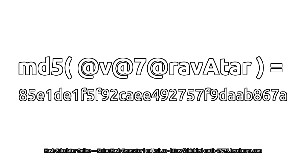md5( @v@7@ravAtar ) = 85e1de1f5f92caee492757f9daab867a | unHash.co