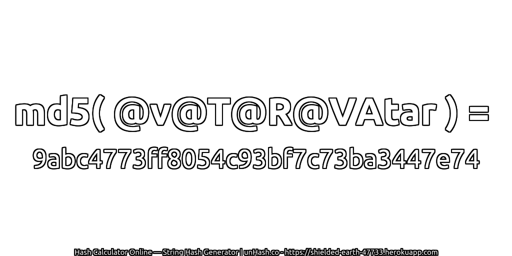 md5( @v@T@R@VAtar ) = 9abc4773ff8054c93bf7c73ba3447e74 | unHash.co