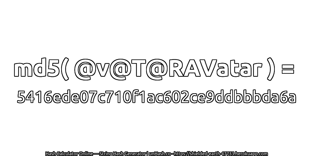 md5( @v@T@RAVatar ) = 5416ede07c710f1ac602ce9ddbbbda6a | unHash.co
