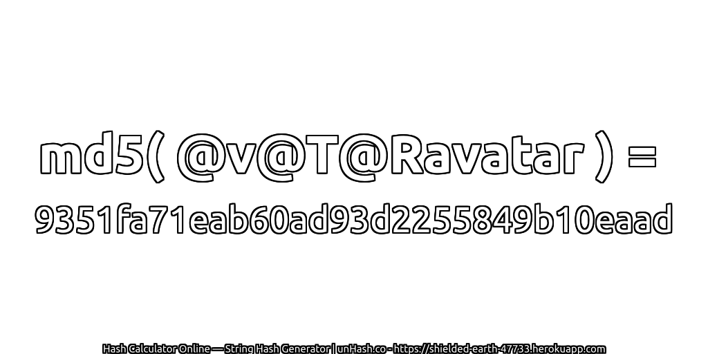 md5( @v@T@Ravatar ) = 9351fa71eab60ad93d2255849b10eaad | unHash.co