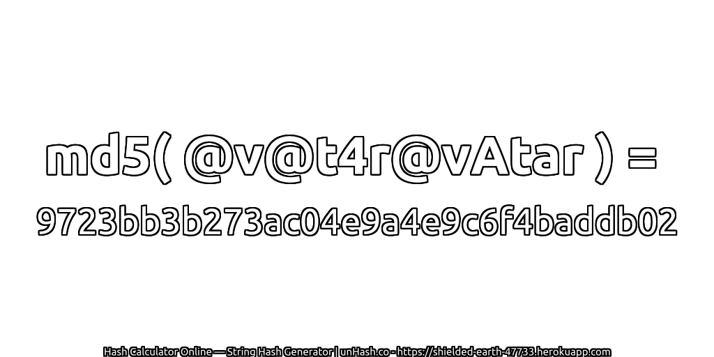 md5( @v@t4r@vAtar ) = 9723bb3b273ac04e9a4e9c6f4baddb02 | unHash.co