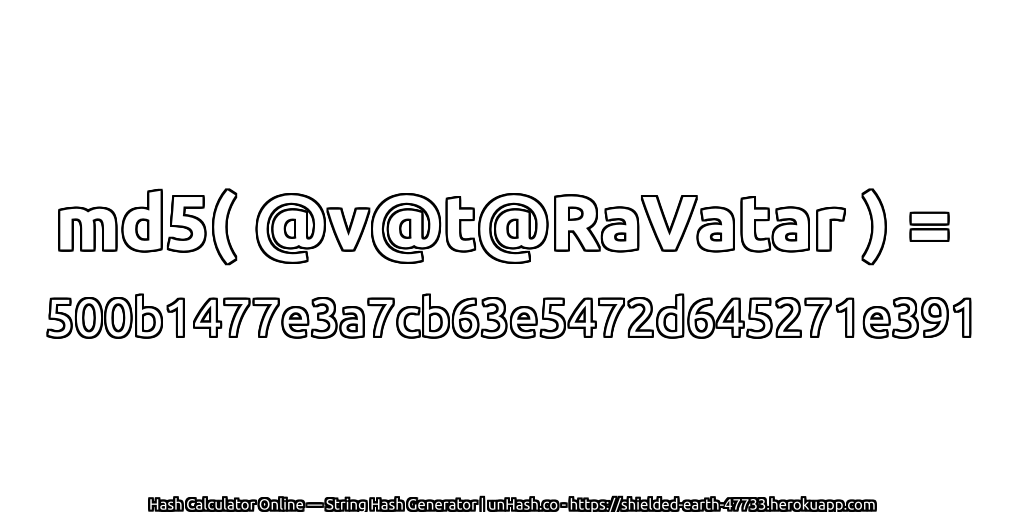 md5( @v@t@RaVatar ) = 500b1477e3a7cb63e5472d645271e391 | unHash.co