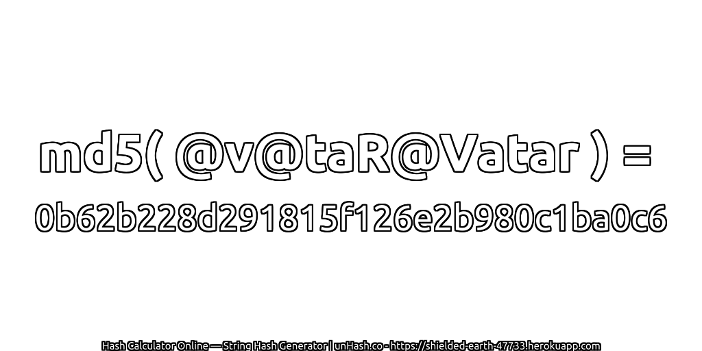 md5( @v@taR@Vatar ) = 0b62b228d291815f126e2b980c1ba0c6 | unHash.co