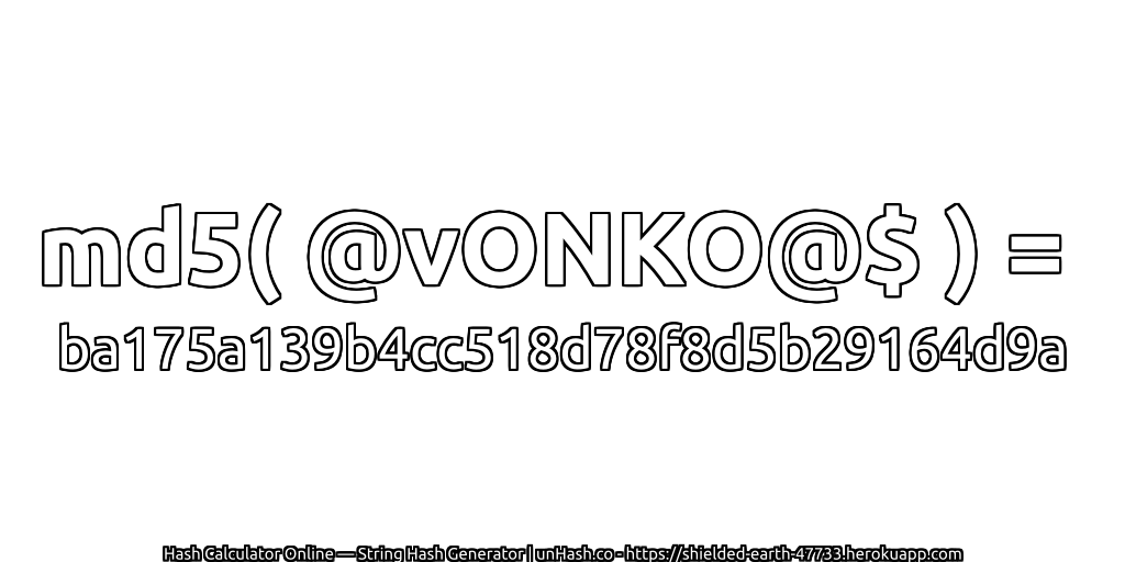 md5( @vONKO@$ ) = ba175a139b4cc518d78f8d5b29164d9a | unHash.co