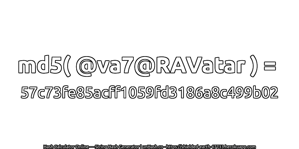 md5( @va7@RAVatar ) = 57c73fe85acff1059fd3186a8c499b02 | unHash.co