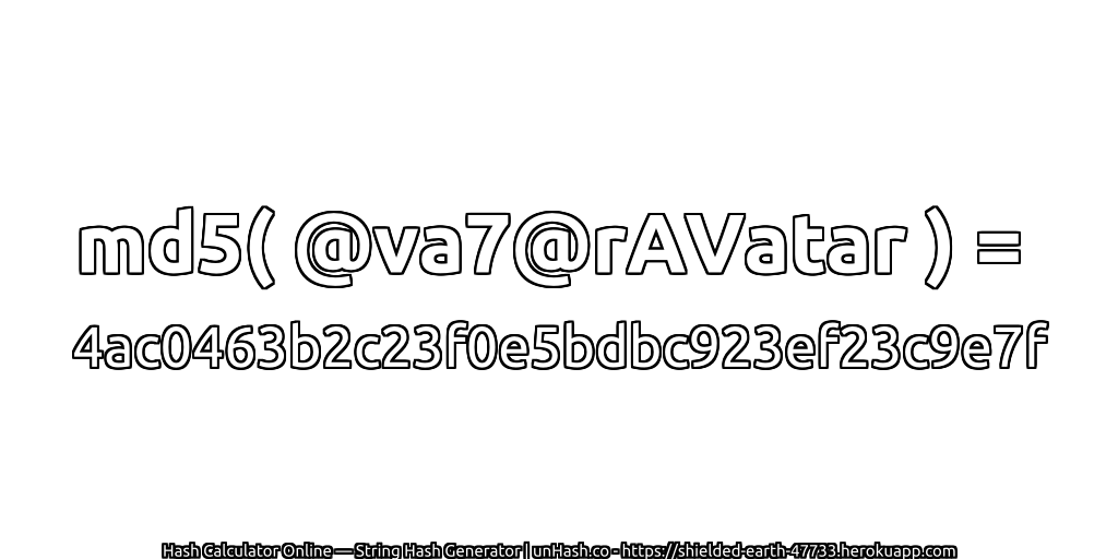 md5( @va7@rAVatar ) = 4ac0463b2c23f0e5bdbc923ef23c9e7f | unHash.co
