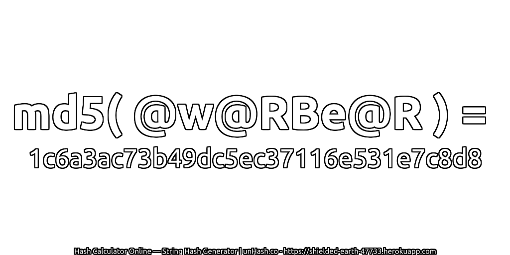 md5( @w@RBe@R ) = 1c6a3ac73b49dc5ec37116e531e7c8d8 | unHash.co