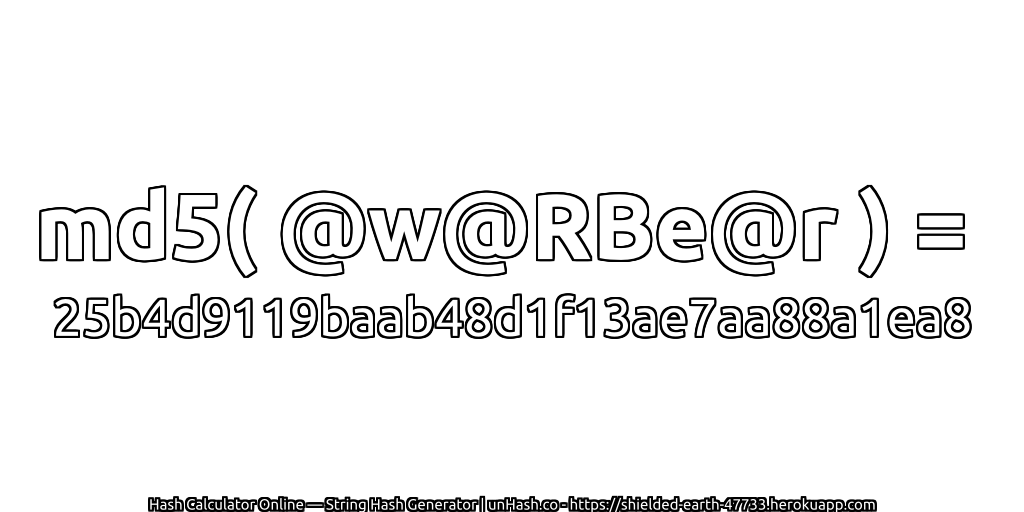 md5( @w@RBe@r ) = 25b4d9119baab48d1f13ae7aa88a1ea8 | unHash.co