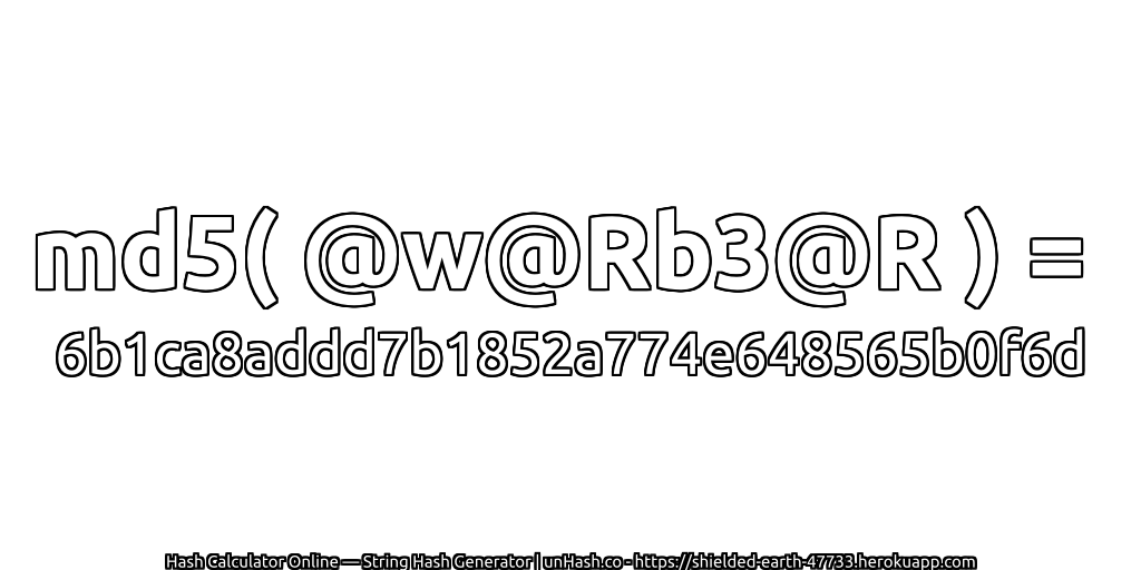 md5( @w@Rb3@R ) = 6b1ca8addd7b1852a774e648565b0f6d | unHash.co