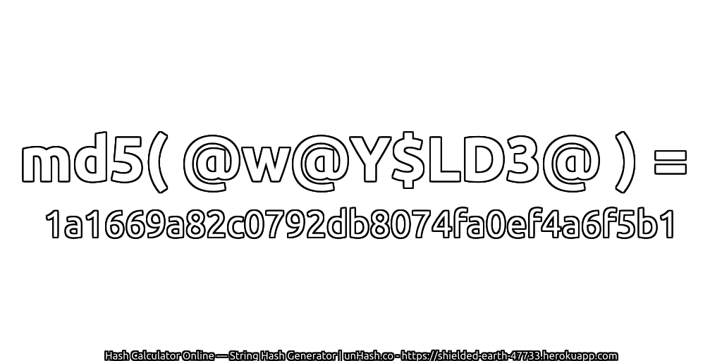 md5( @w@Y$LD3@ ) = 1a1669a82c0792db8074fa0ef4a6f5b1 | unHash.co