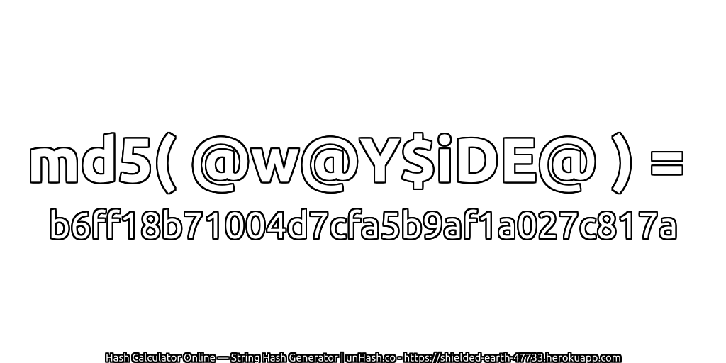 md5( @w@Y$iDE@ ) = b6ff18b71004d7cfa5b9af1a027c817a | unHash.co