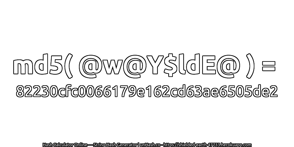 md5( @w@Y$ldE@ ) = 82230cfc0066179e162cd63ae6505de2 | unHash.co