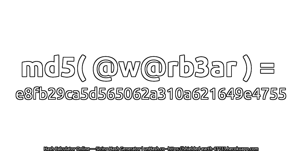 md5( @w@rb3ar ) = e8fb29ca5d565062a310a621649e4755 | unHash.co