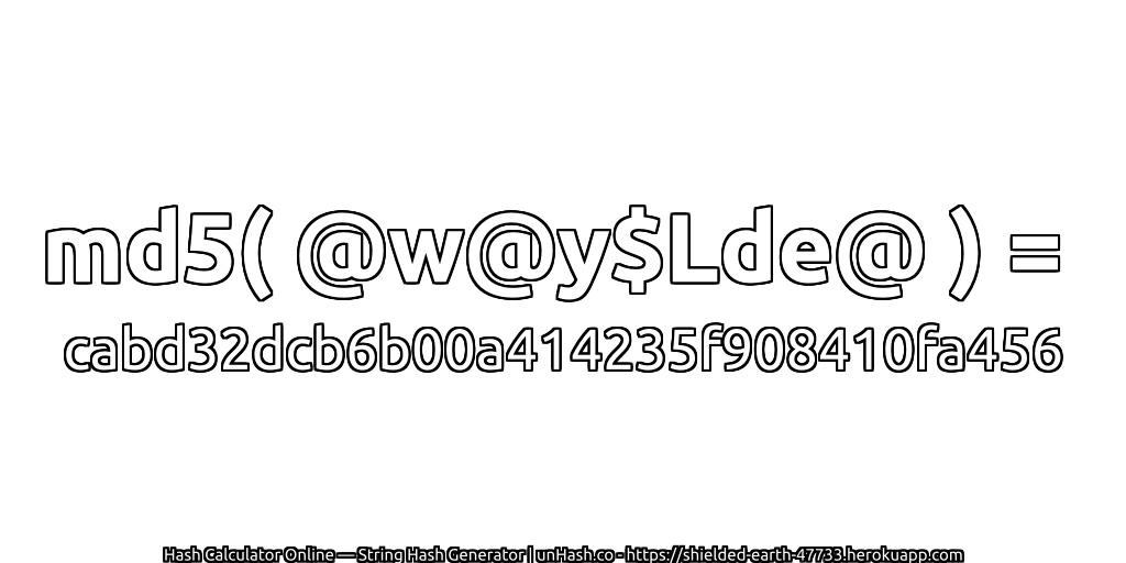 md5( @w@y$Lde@ ) = cabd32dcb6b00a414235f908410fa456 | unHash.co
