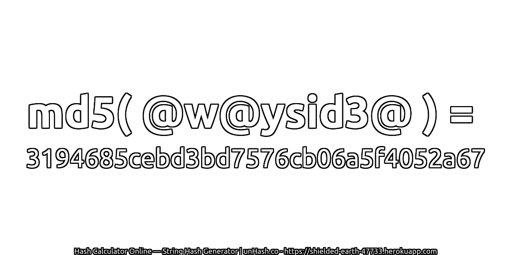 md5( @w@ysid3@ ) = 3194685cebd3bd7576cb06a5f4052a67 | unHash.co