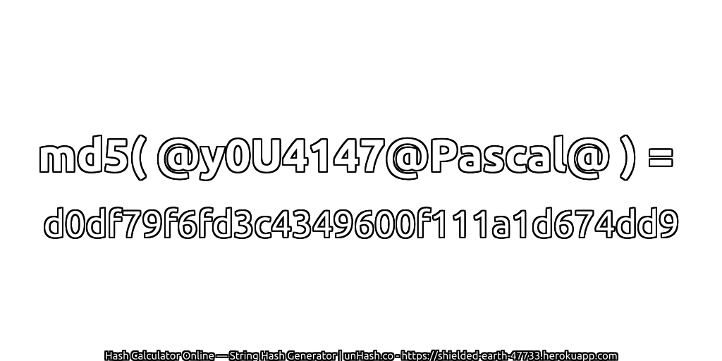 md5( @y0U4147@Pascal@ ) = d0df79f6fd3c4349600f111a1d674dd9 | unHash.co