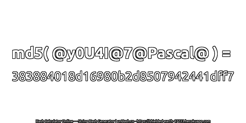 md5( @y0U4I@7@Pascal@ ) = 383884018d16980b2d8507942441dff7 | unHash.co