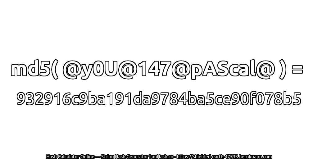 md5( @y0U@147@pAScal@ ) = 932916c9ba191da9784ba5ce90f078b5 | unHash.co