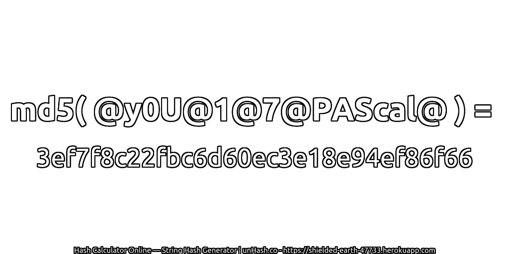 md5( @y0U@1@7@PAScal@ ) = 3ef7f8c22fbc6d60ec3e18e94ef86f66 | unHash.co