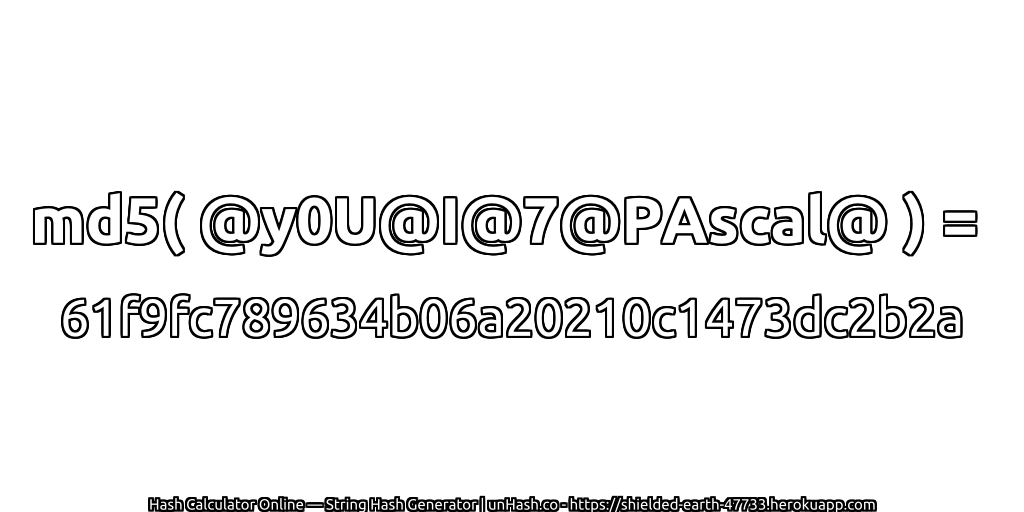 md5( @y0U@I@7@PAscal@ ) = 61f9fc789634b06a20210c1473dc2b2a | unHash.co