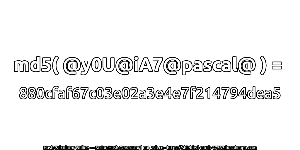 md5( @y0U@iA7@pascal@ ) = 880cfaf67c03e02a3e4e7f214794dea5 | unHash.co