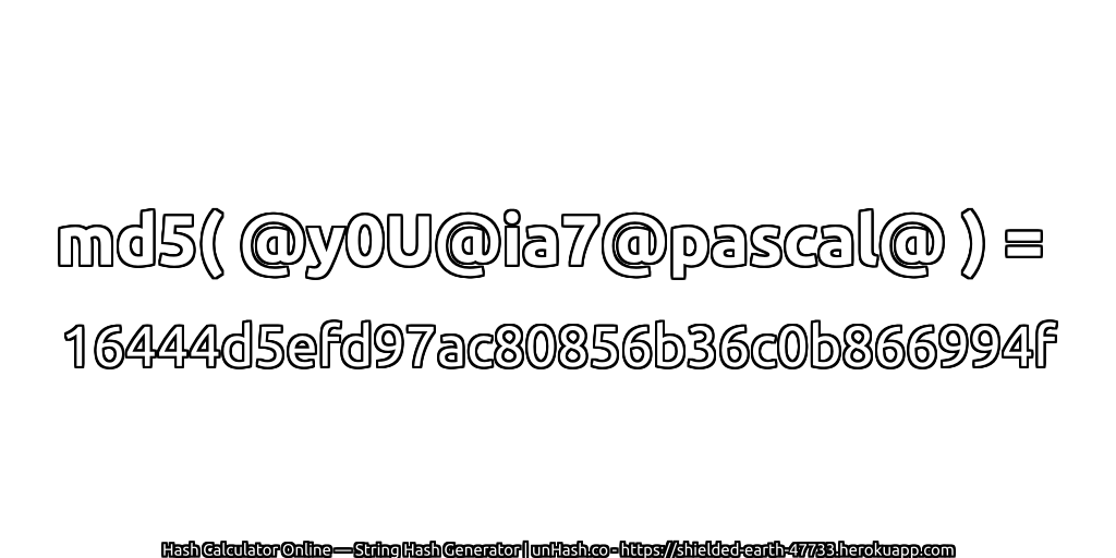 md5( @y0U@ia7@pascal@ ) = 16444d5efd97ac80856b36c0b866994f | unHash.co