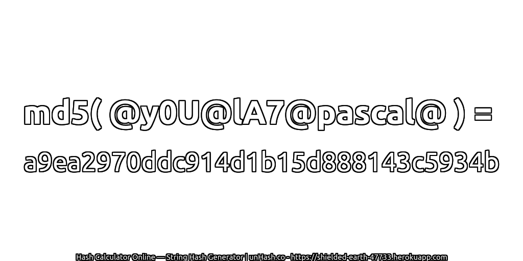 md5( @y0U@lA7@pascal@ ) = a9ea2970ddc914d1b15d888143c5934b | unHash.co