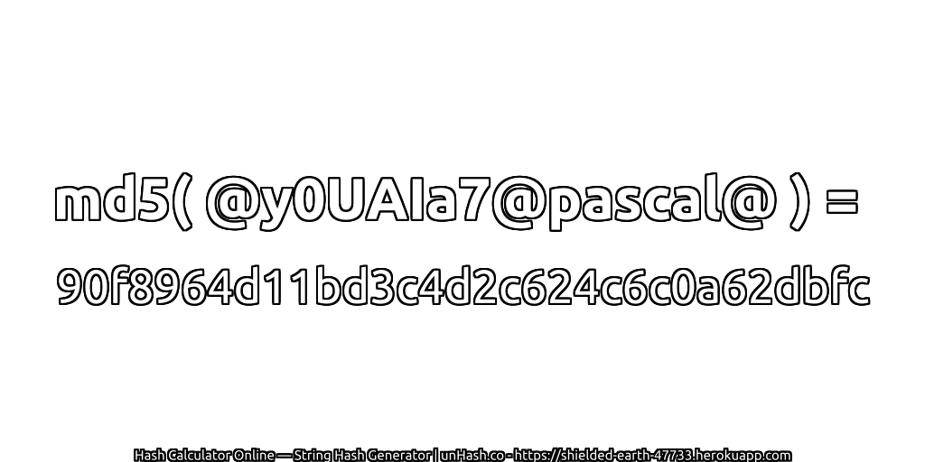 md5( @y0UAIa7@pascal@ ) = 90f8964d11bd3c4d2c624c6c0a62dbfc | unHash.co