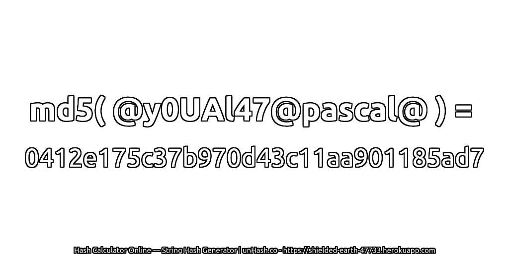 md5( @y0UAl47@pascal@ ) = 0412e175c37b970d43c11aa901185ad7 | unHash.co