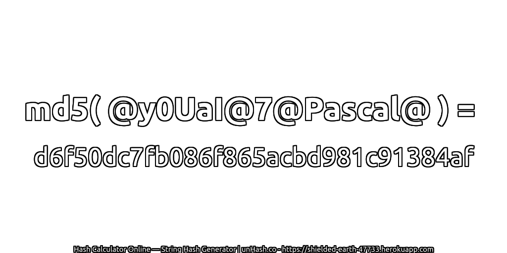 md5( @y0UaI@7@Pascal@ ) = d6f50dc7fb086f865acbd981c91384af | unHash.co