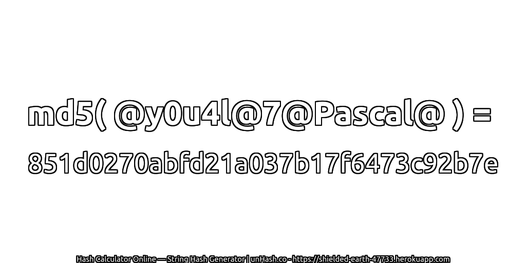 md5( @y0u4l@7@Pascal@ ) = 851d0270abfd21a037b17f6473c92b7e | unHash.co