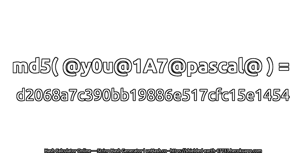 md5( @y0u@1A7@pascal@ ) = d2068a7c390bb19886e517cfc15e1454 | unHash.co