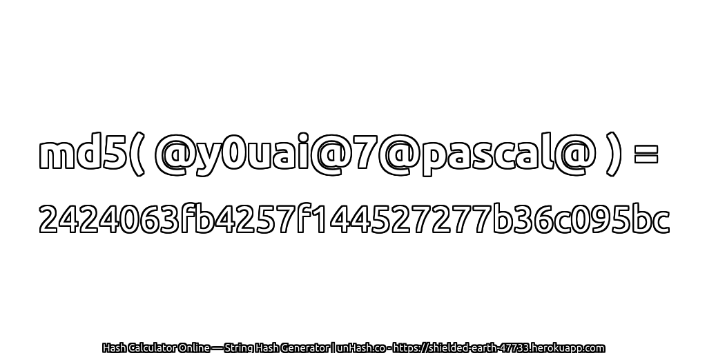 md5( @y0uai@7@pascal@ ) = 2424063fb4257f144527277b36c095bc | unHash.co
