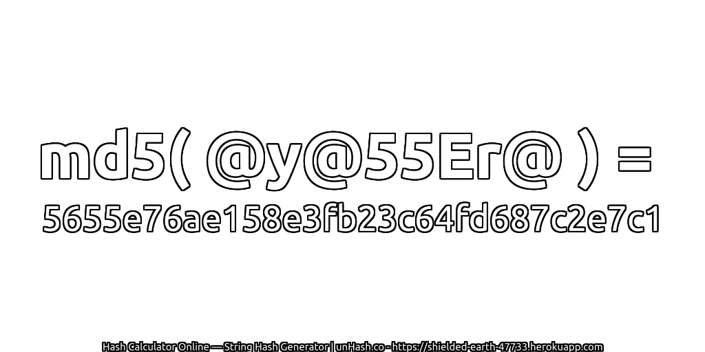 md5( @y@55Er@ ) = 5655e76ae158e3fb23c64fd687c2e7c1 | unHash.co
