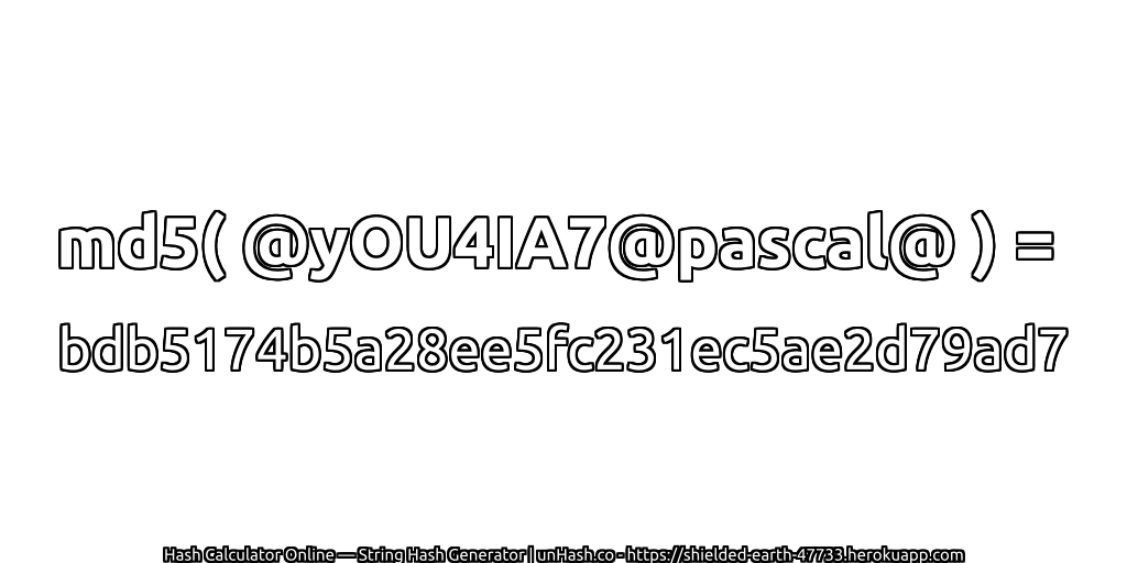 md5( @yOU4IA7@pascal@ ) = bdb5174b5a28ee5fc231ec5ae2d79ad7 | unHash.co