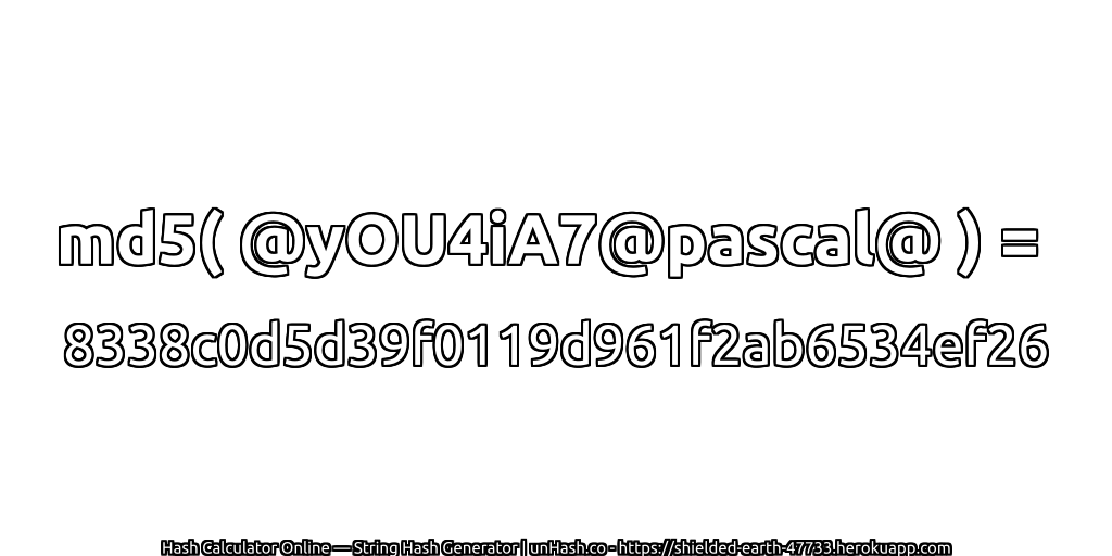 md5( @yOU4iA7@pascal@ ) = 8338c0d5d39f0119d961f2ab6534ef26 | unHash.co