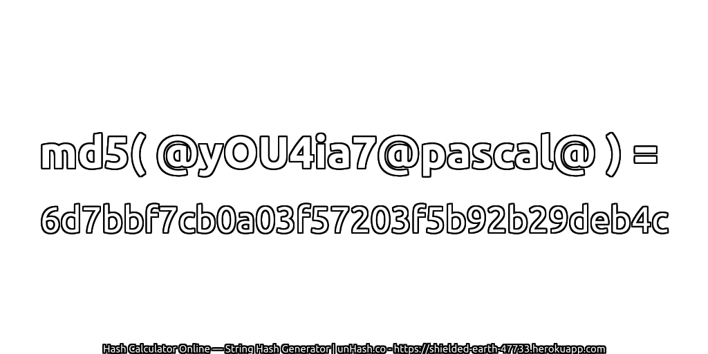 md5( @yOU4ia7@pascal@ ) = 6d7bbf7cb0a03f57203f5b92b29deb4c | unHash.co
