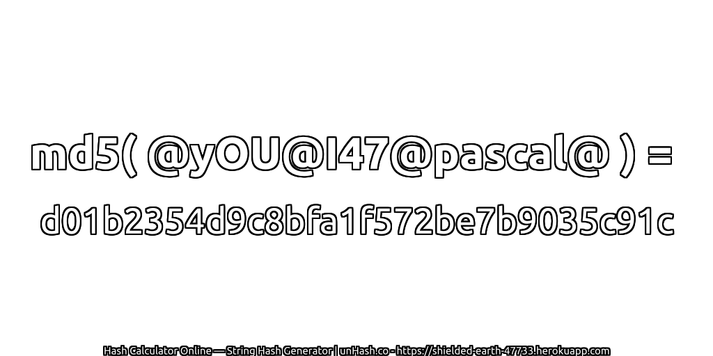 md5( @yOU@I47@pascal@ ) = d01b2354d9c8bfa1f572be7b9035c91c | unHash.co