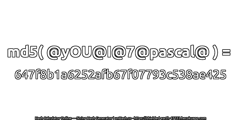 md5( @yOU@I@7@pascal@ ) = 647f8b1a6252afb67f07793c538ae425 | unHash.co