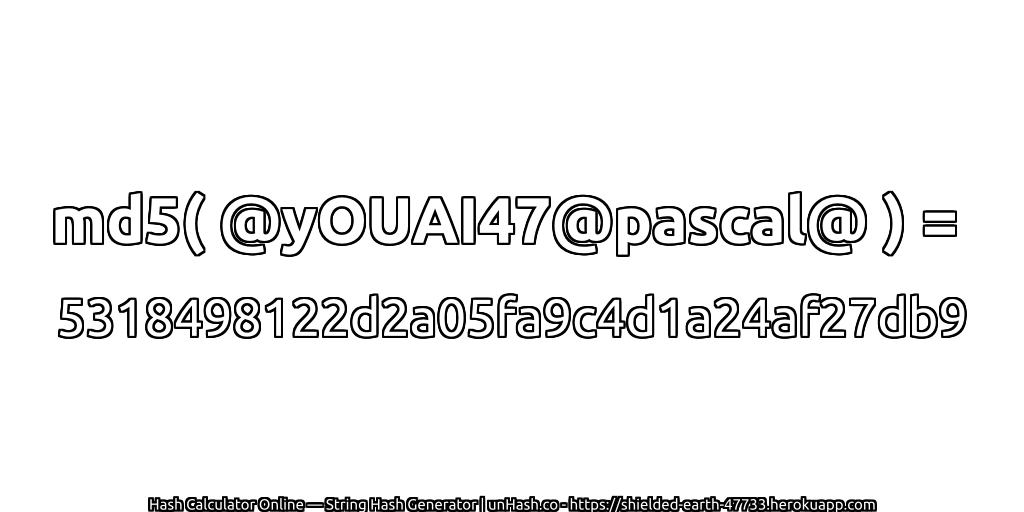 md5( @yOUAI47@pascal@ ) = 5318498122d2a05fa9c4d1a24af27db9 | unHash.co