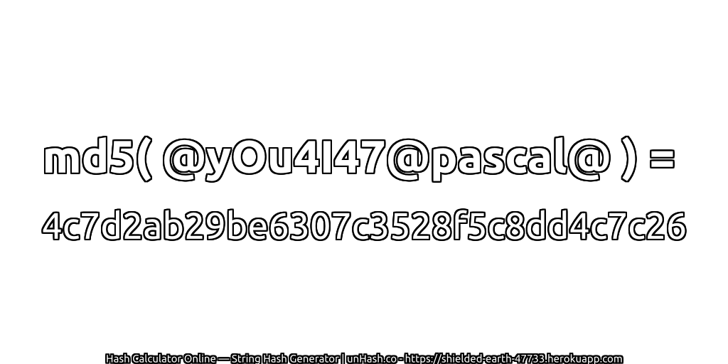 md5( @yOu4I47@pascal@ ) = 4c7d2ab29be6307c3528f5c8dd4c7c26 | unHash.co